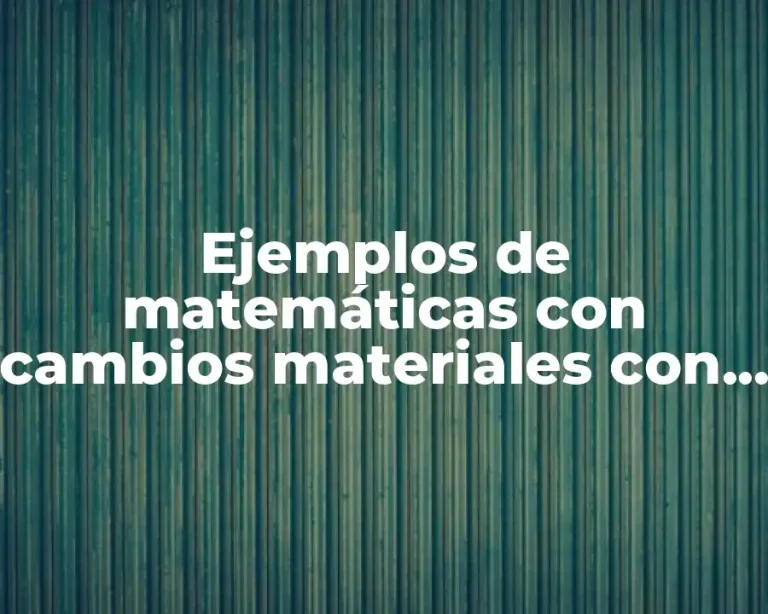 Ejemplos de matemáticas con cambios materiales con cambios temporales.