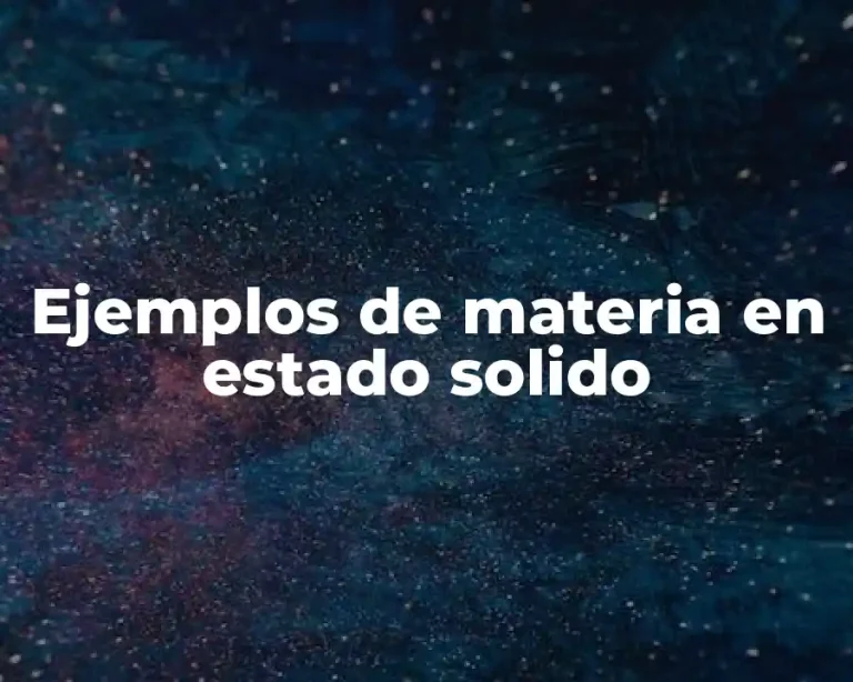 Ejemplos de materia en estado solido