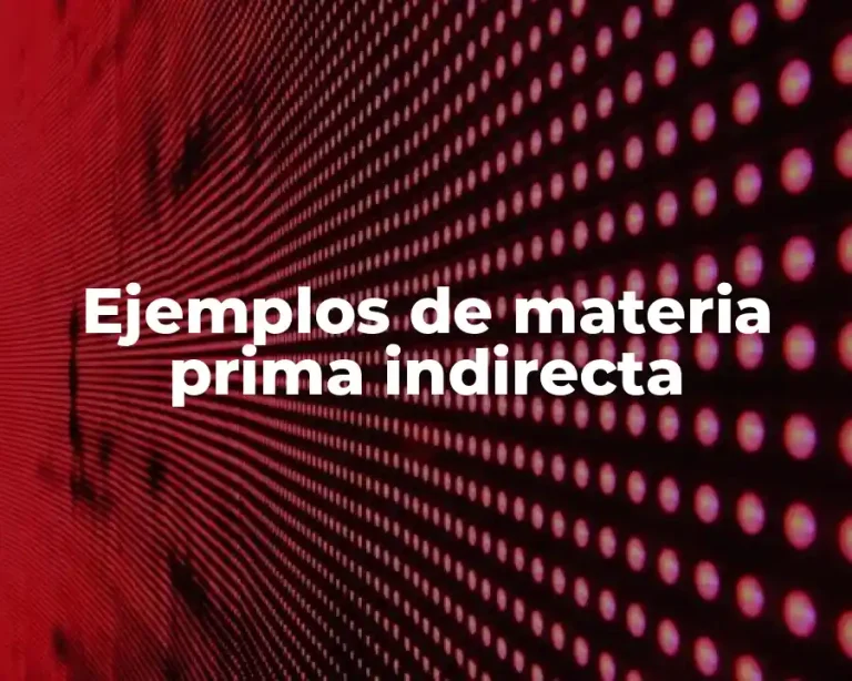 Ejemplos de materia prima indirecta