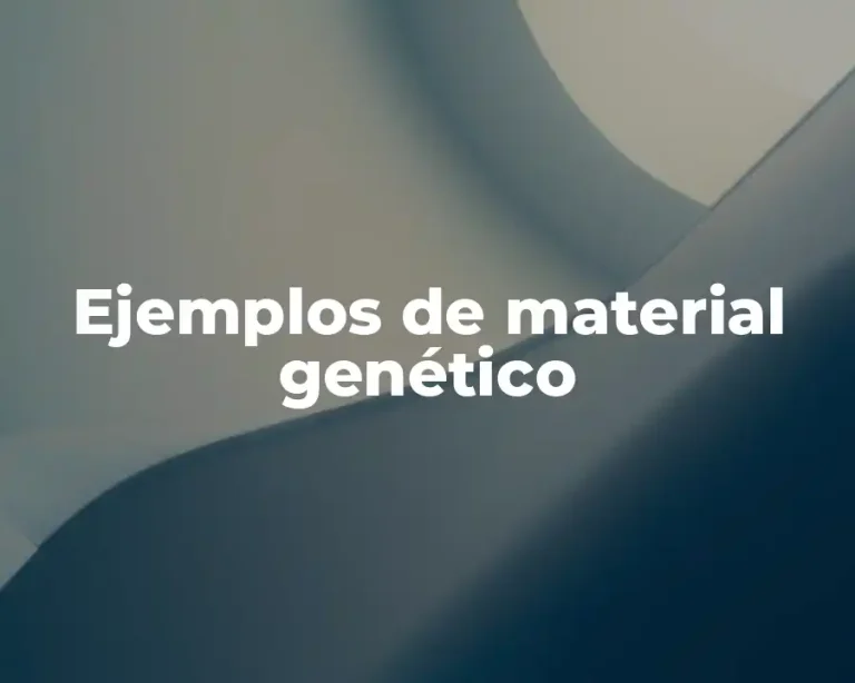 Ejemplos de material genético