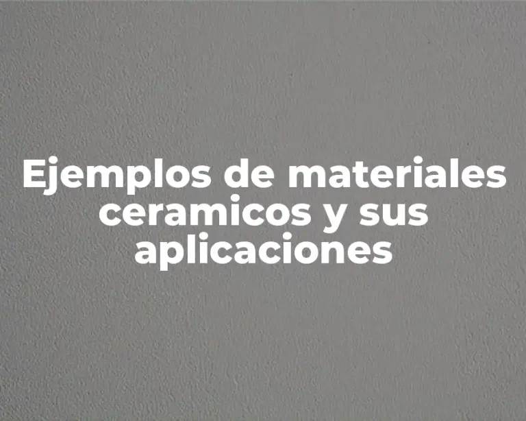 Ejemplos de materiales ceramicos y sus aplicaciones
