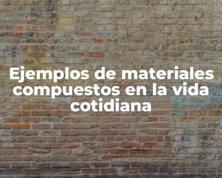 Ejemplos de materiales compuestos en la vida cotidiana