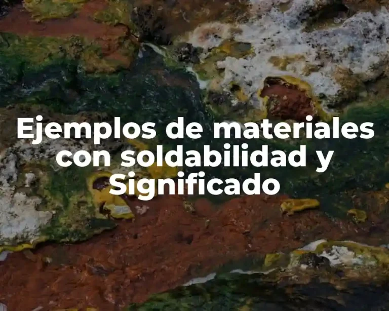 Ejemplos de materiales con soldabilidad y Significado