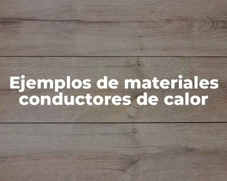 Ejemplos de materiales conductores de calor