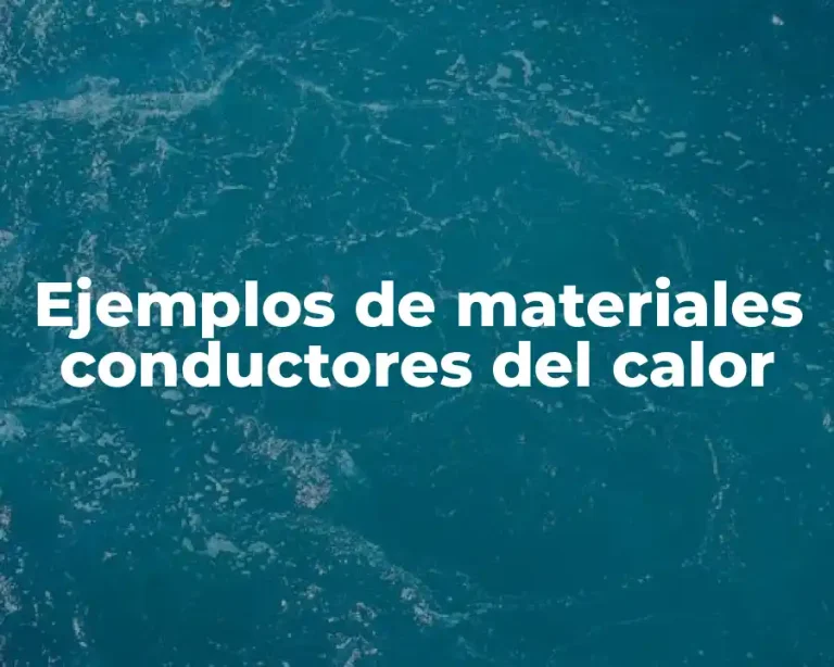 Ejemplos de materiales conductores del calor