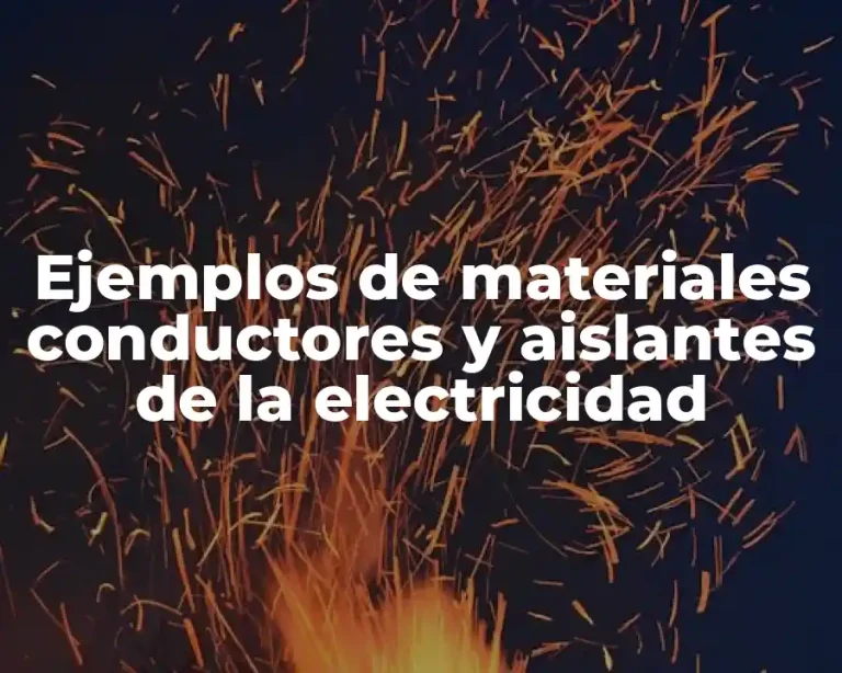 Ejemplos de materiales conductores y aislantes de la electricidad