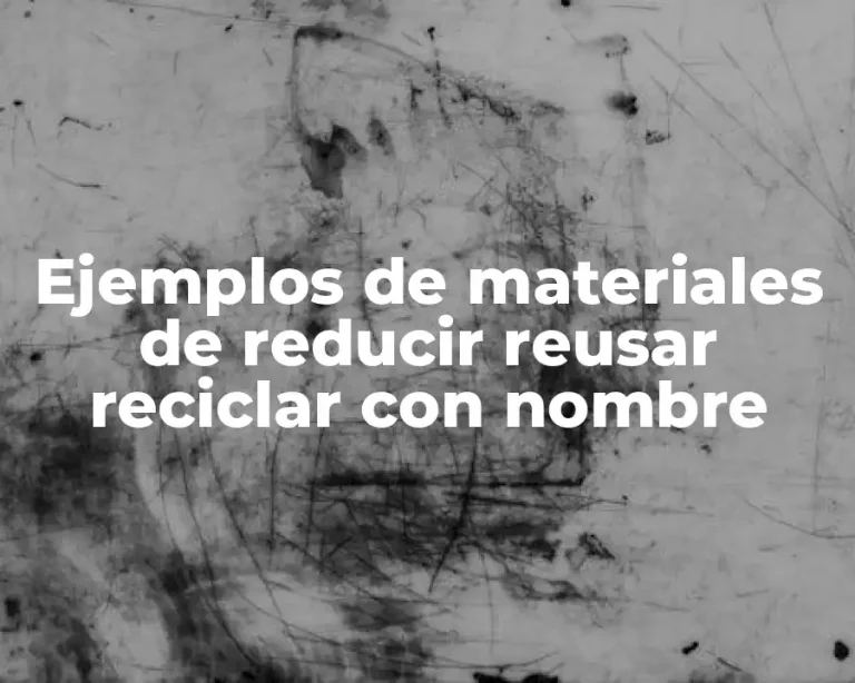 Ejemplos de materiales de reducir reusar reciclar con nombre