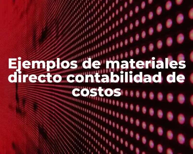 Ejemplos de materiales directo contabilidad de costos
