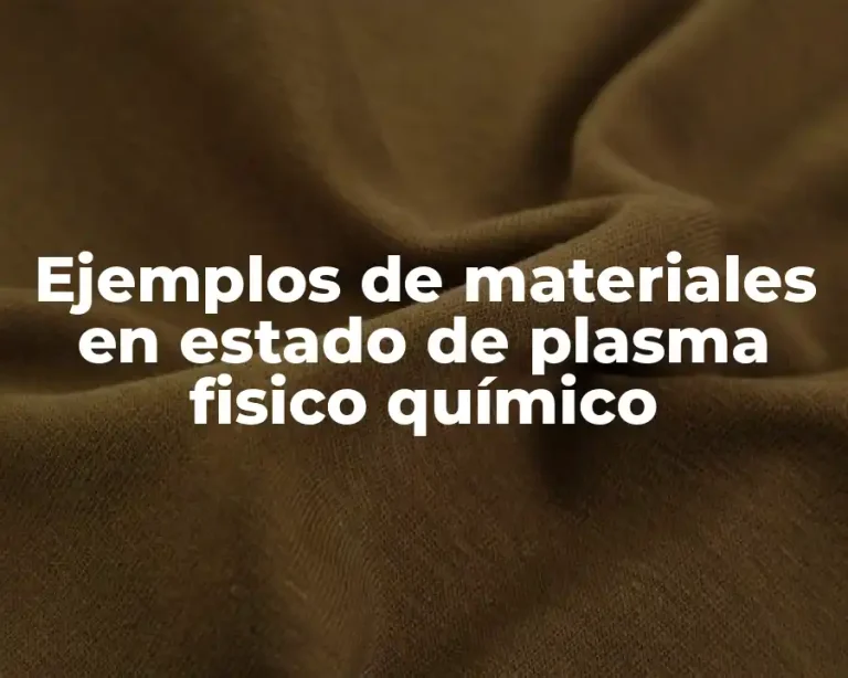 Ejemplos de materiales en estado de plasma fisico químico