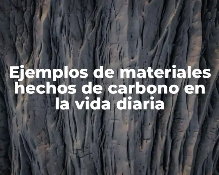Ejemplos de materiales hechos de carbono en la vida diaria