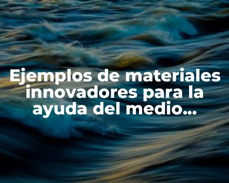 Ejemplos de materiales innovadores para la ayuda del medio ambiente
