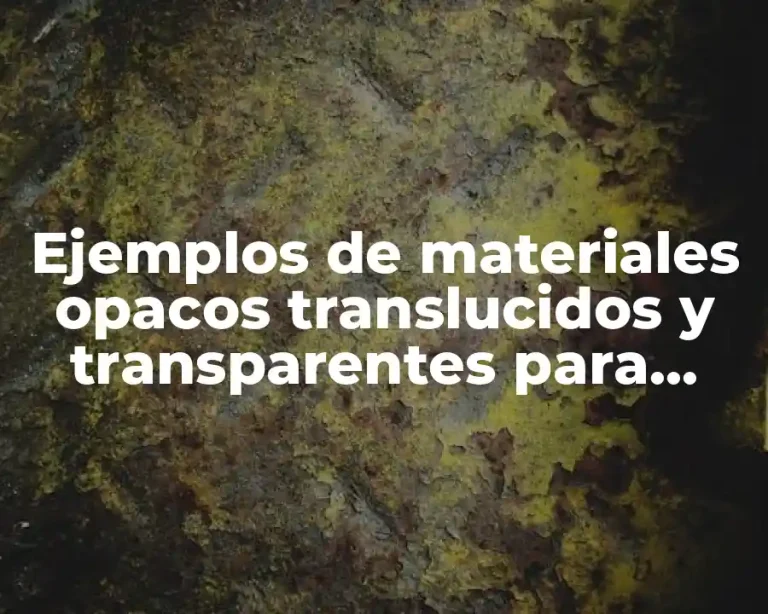 Ejemplos de materiales opacos translucidos y transparentes para niños y Significado