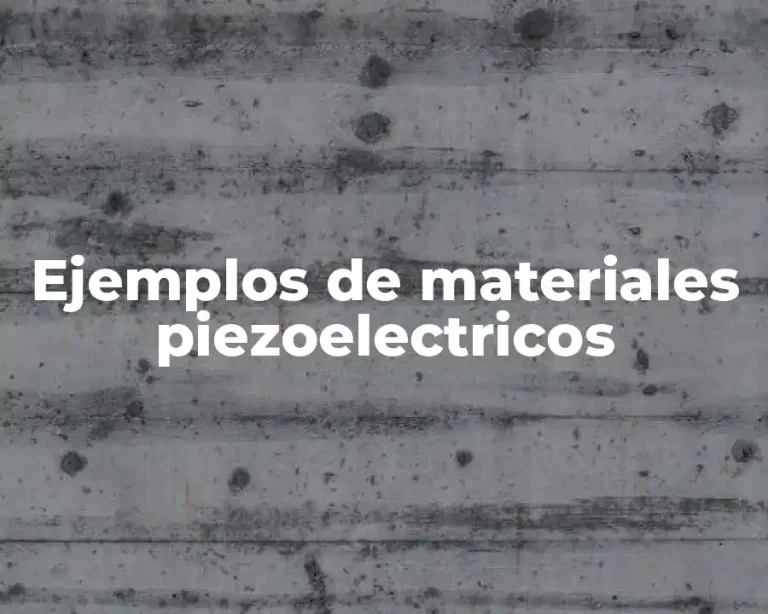 Ejemplos de materiales piezoelectricos