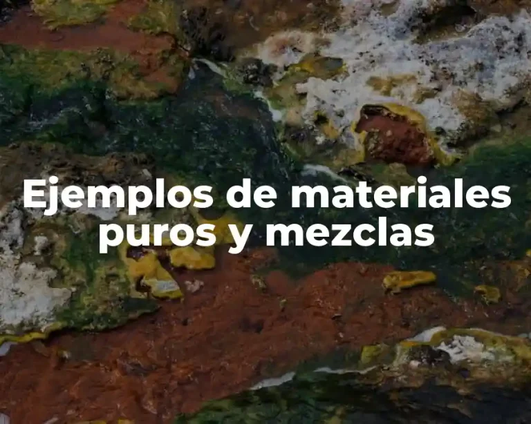 Ejemplos de materiales puros y mezclas