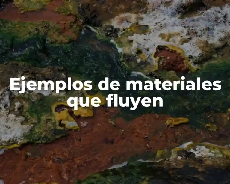 Ejemplos de materiales que fluyen