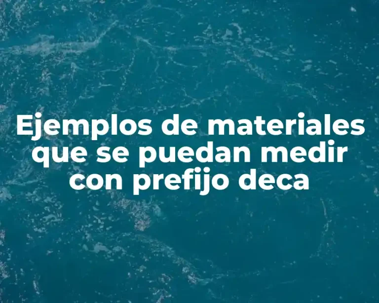 Ejemplos de materiales que se puedan medir con prefijo deca