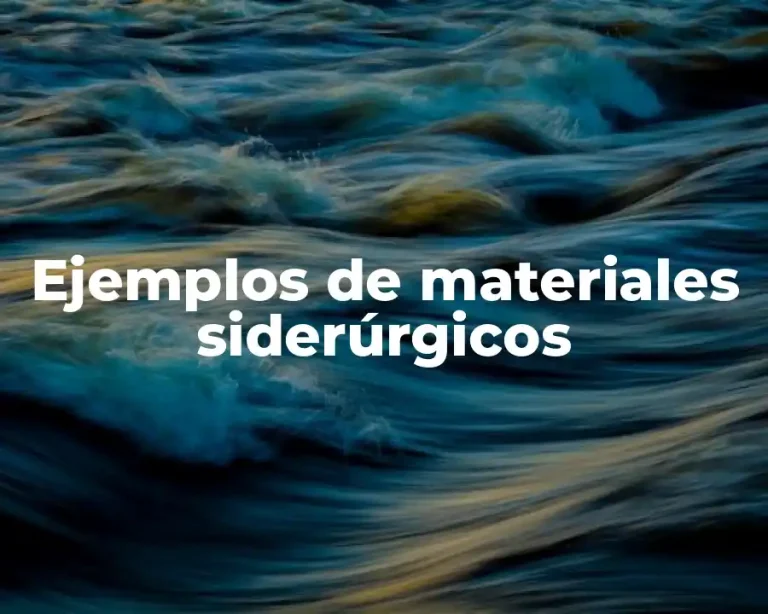 Ejemplos de materiales siderúrgicos
