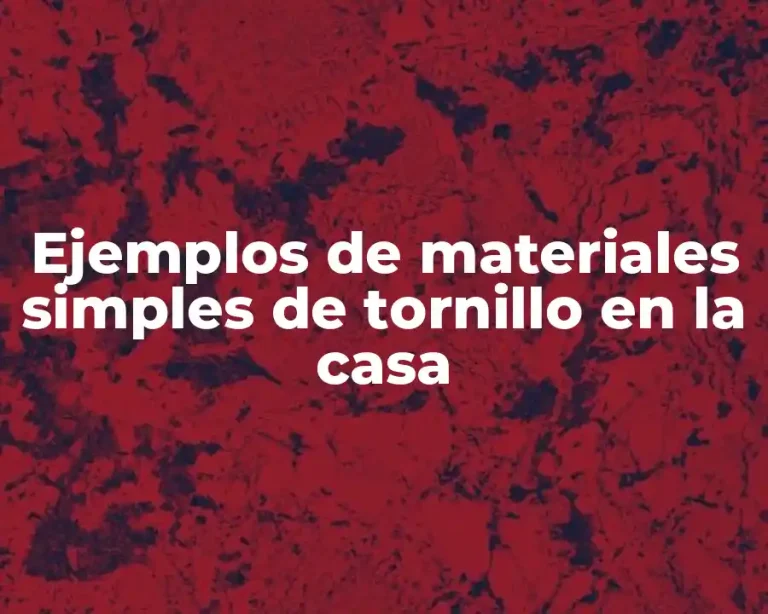 Ejemplos de materiales simples de tornillo en la casa