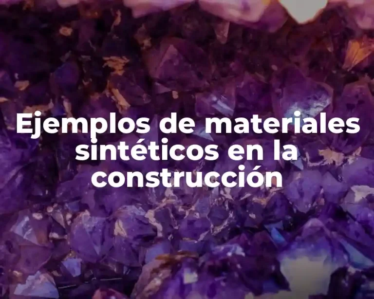 Ejemplos de materiales sintéticos en la construcción