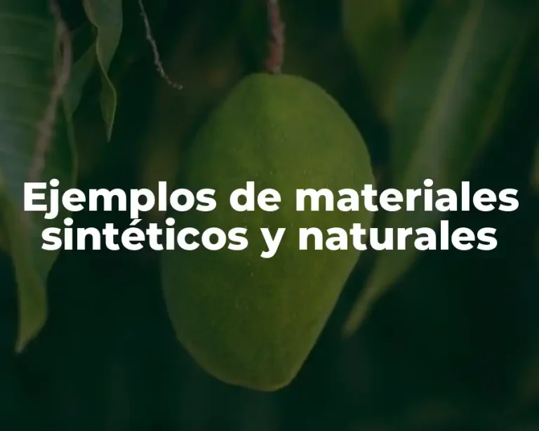 Ejemplos de materiales sintéticos y naturales