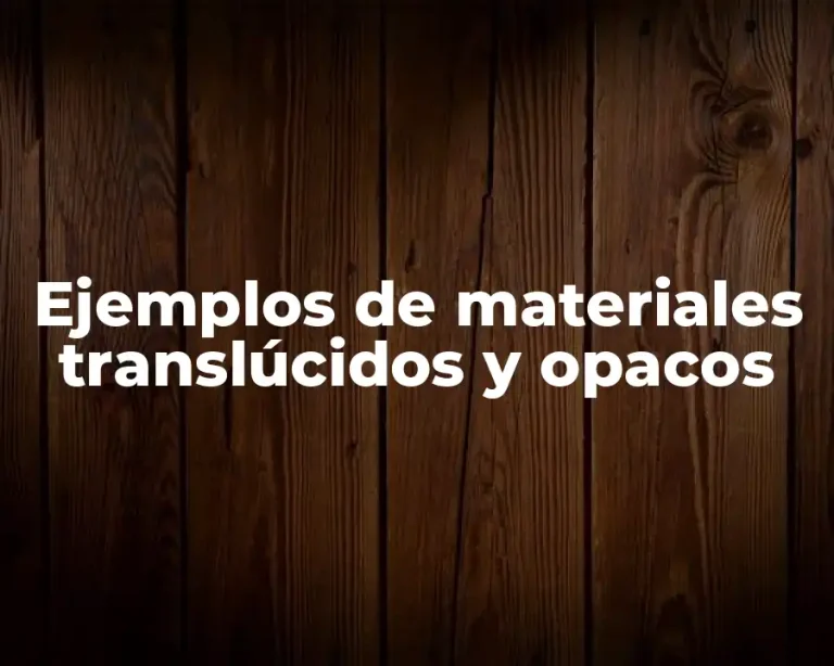 Ejemplos de materiales translúcidos y opacos