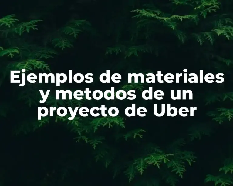 Ejemplos de materiales y metodos de un proyecto de Uber