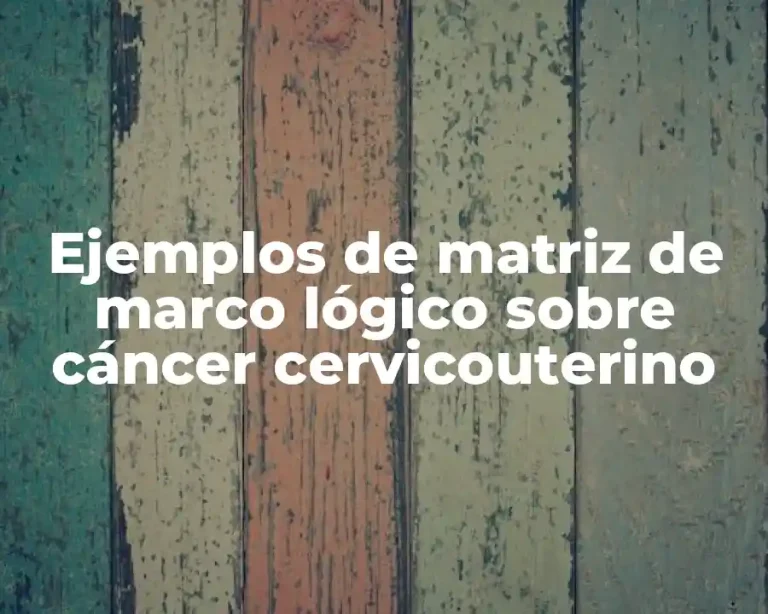 Ejemplos de matriz de marco lógico sobre cáncer cervicouterino