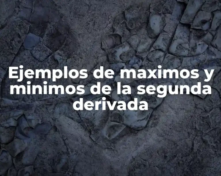 Ejemplos de maximos y minimos de la segunda derivada