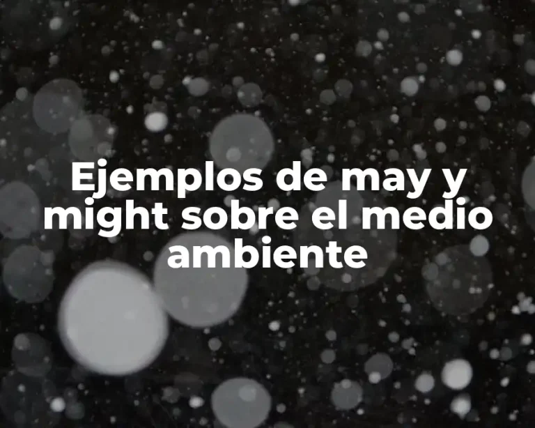 Ejemplos de may y might sobre el medio ambiente