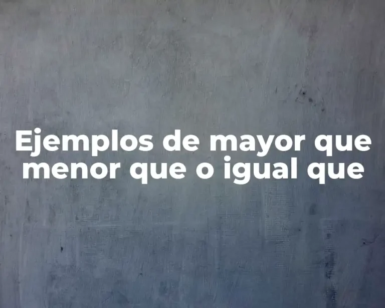 Ejemplos de mayor que menor que o igual que