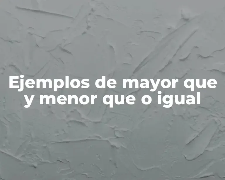 Ejemplos de mayor que y menor que o igual