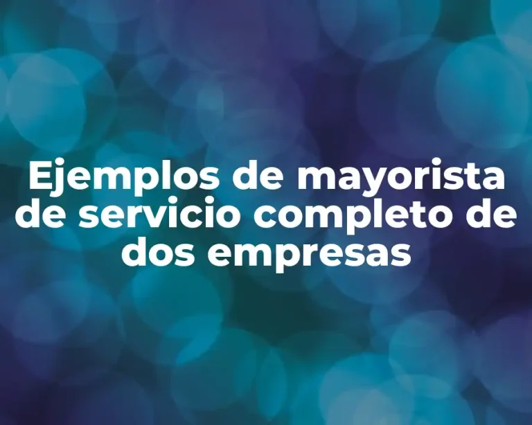 Ejemplos de mayorista de servicio completo de dos empresas