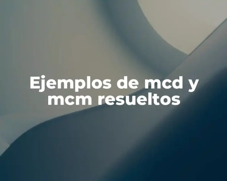 Ejemplos de mcd y mcm resueltos