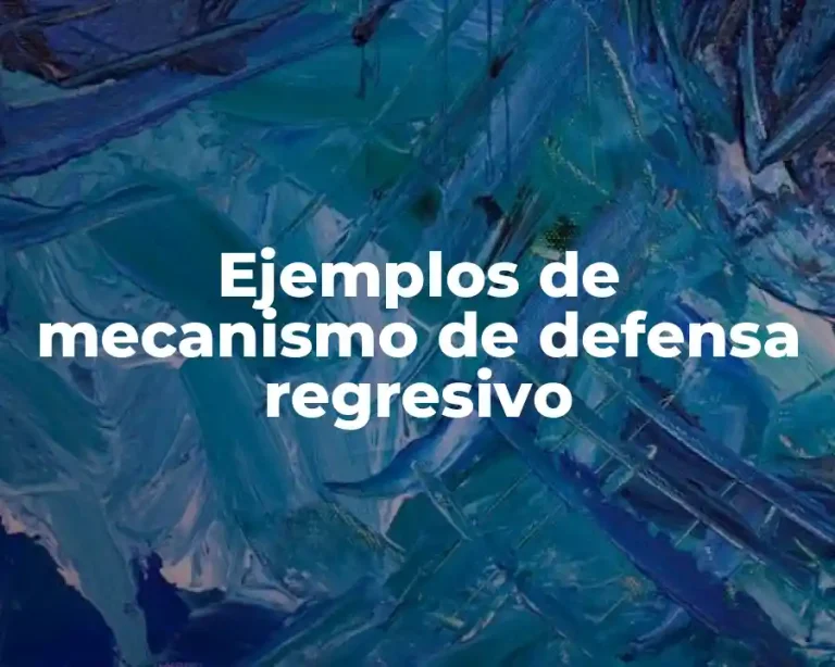 Ejemplos de mecanismo de defensa regresivo