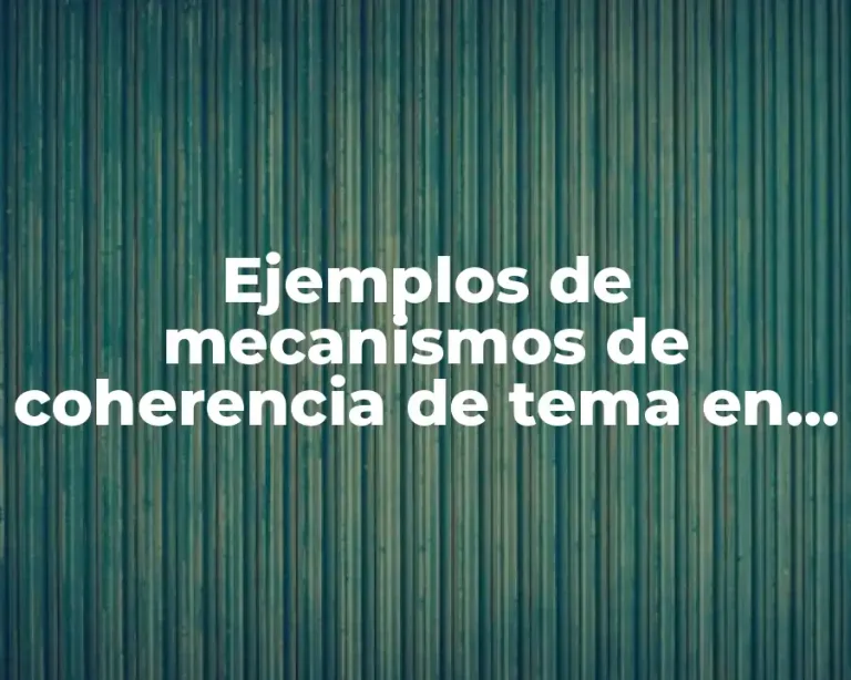 Ejemplos de mecanismos de coherencia de tema en textos