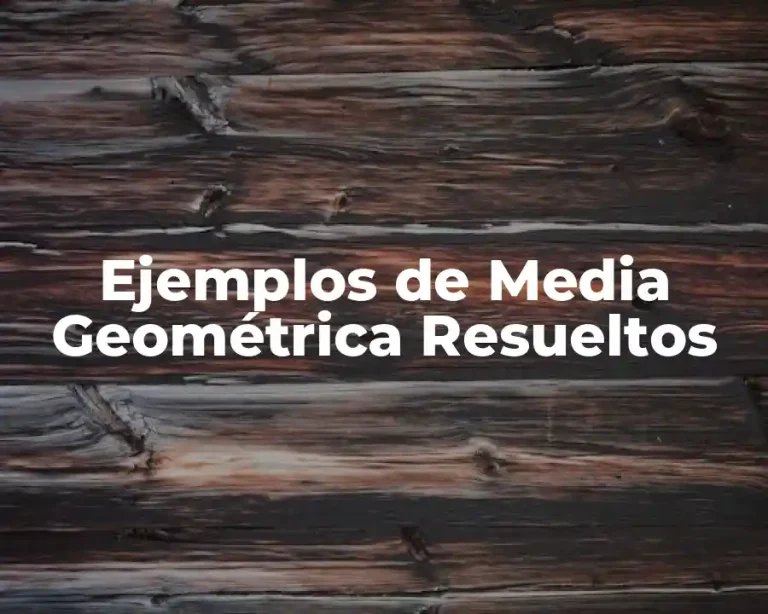 Ejemplos de Media Geométrica Resueltos