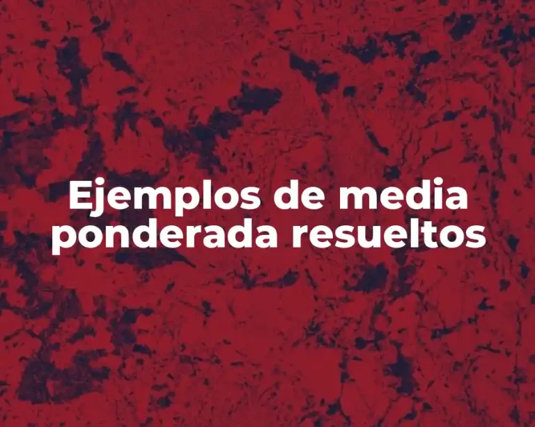 Ejemplos de media ponderada resueltos