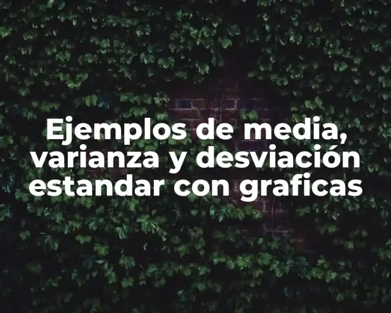 Ejemplos de media, varianza y desviación estandar con graficas