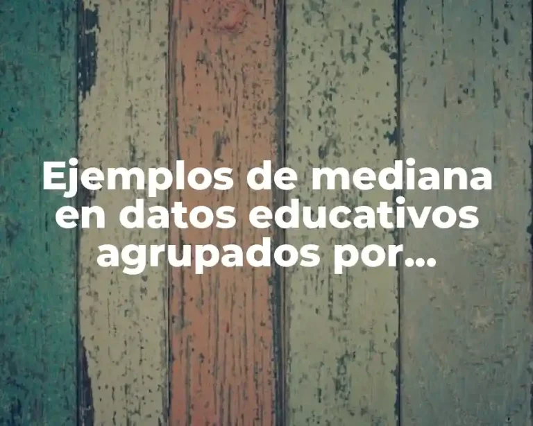 Ejemplos de mediana en datos educativos agrupados por intervalos