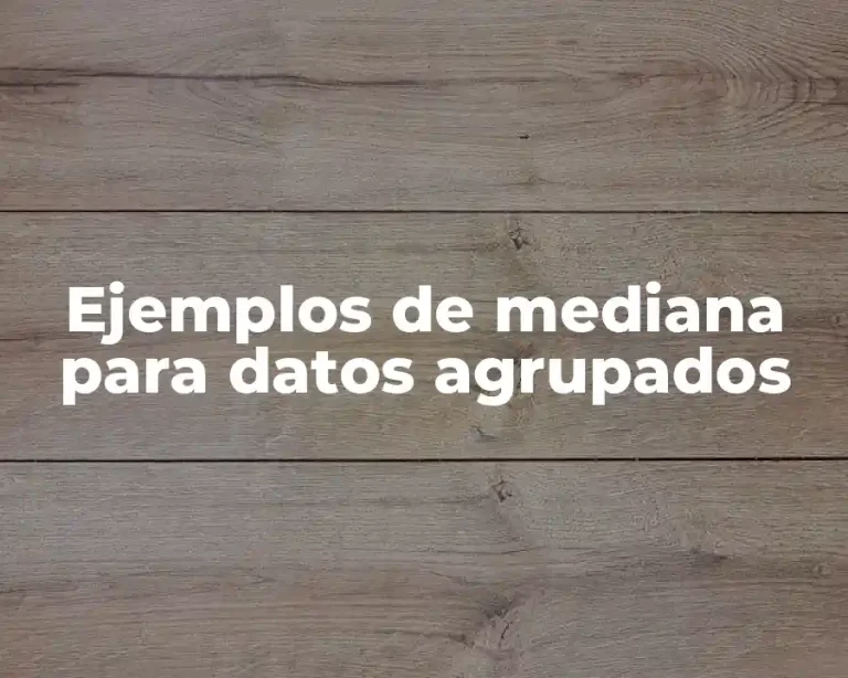Ejemplos de mediana para datos agrupados