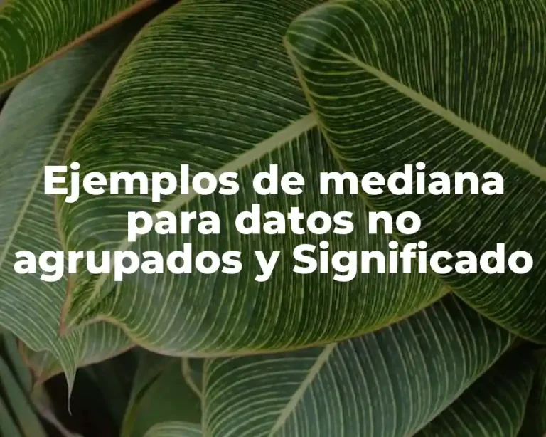 Ejemplos de mediana para datos no agrupados y Significado