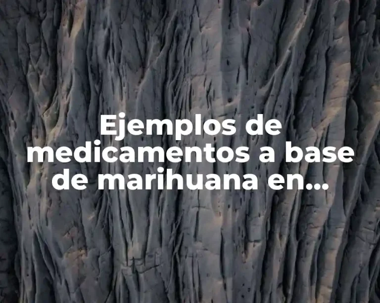 Ejemplos de medicamentos a base de marihuana en México