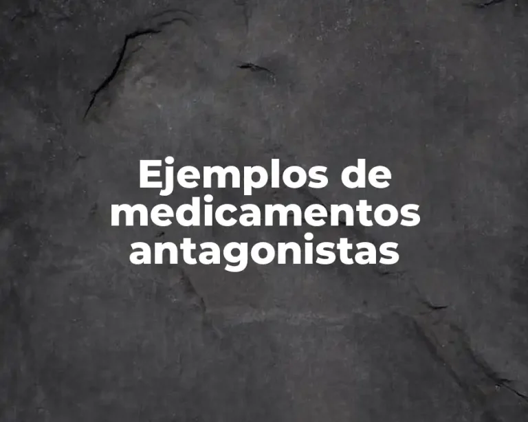 Ejemplos de medicamentos antagonistas
