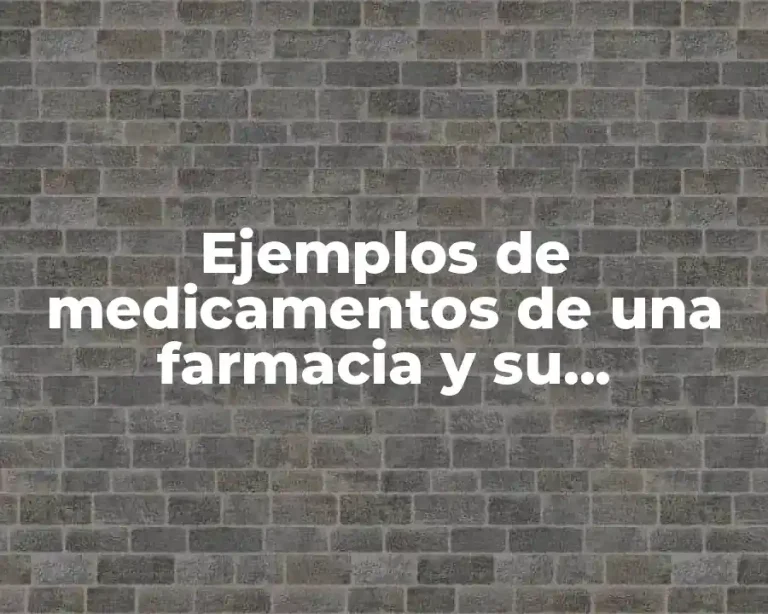 Ejemplos de medicamentos de una farmacia y su composición química y Significado