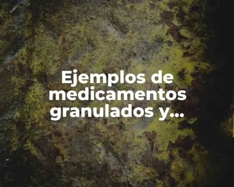 Ejemplos de medicamentos granulados y Significado