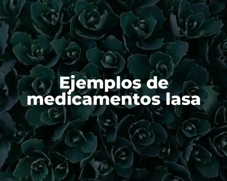 Ejemplos de medicamentos lasa