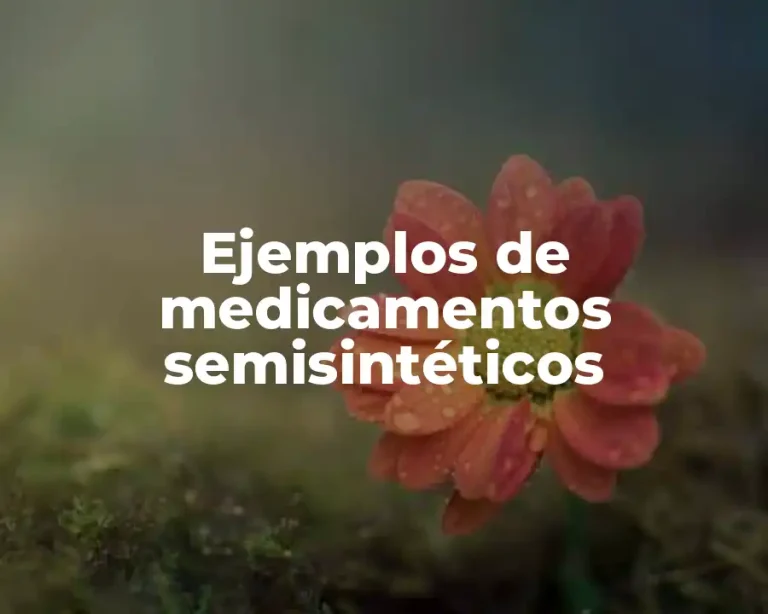 Ejemplos de medicamentos semisintéticos