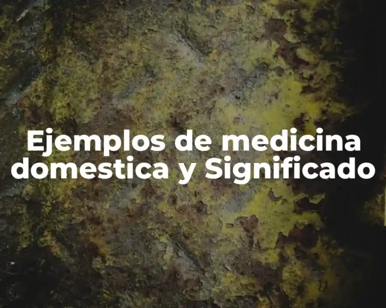 Ejemplos de medicina domestica y Significado