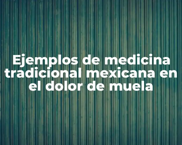 Ejemplos de medicina tradicional mexicana en el dolor de muela