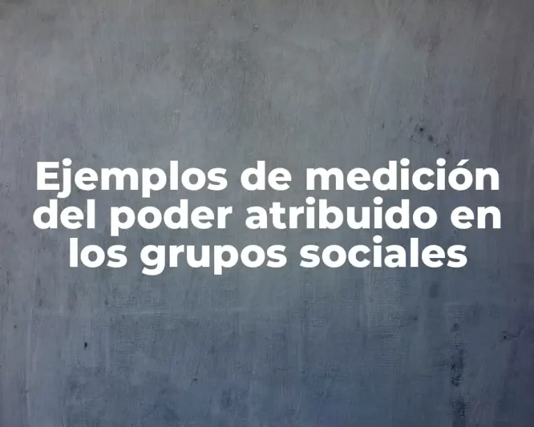 Ejemplos de medición del poder atribuido en los grupos sociales